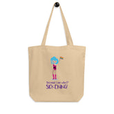 Because I Am What? Sickening! Eco Tote Bag